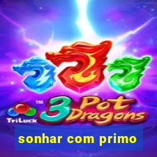 sonhar com primo